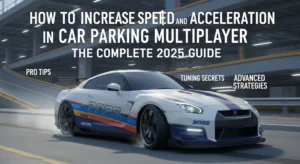 How to Increase Speed and Acceleration in Car Parking Multiplayer The Complete 2025 Guide